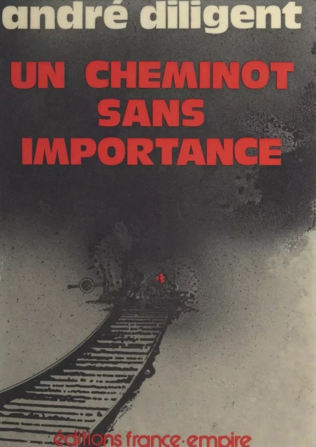 Un cheminot sans importance - André Diligent - FeniXX réédition numérique