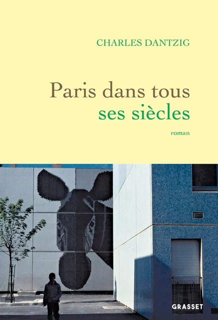 Paris dans tous ses siècles - Charles Dantzig - Grasset