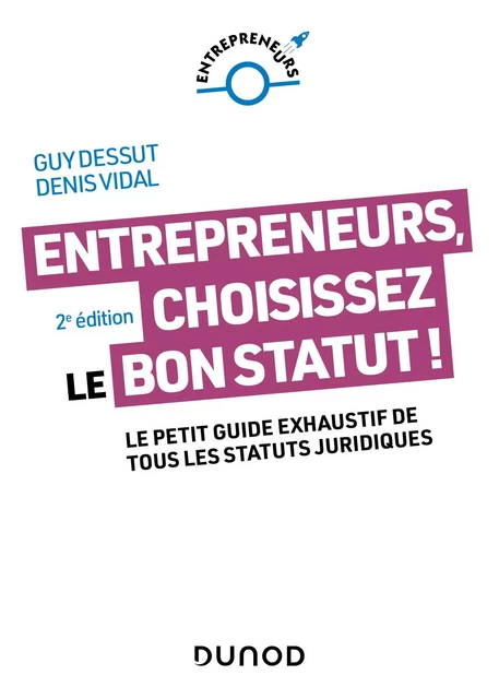 Entrepreneurs, choisissez le bon statut ! - 2e éd. - Guy Dessut, Denis Vidal - Dunod