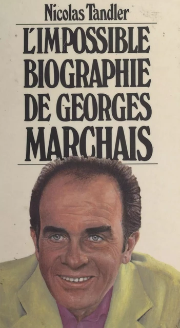 L'impossible biographie de Georges Marchais - Nicolas Tandler - FeniXX réédition numérique