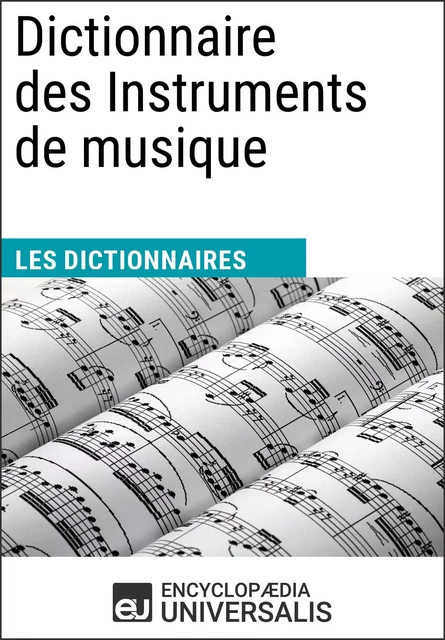 Dictionnaire des Instruments de musique -  Encyclopaedia Universalis - Encyclopaedia Universalis