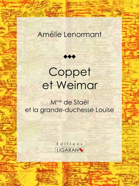 Coppet et Weimar - Amélie Lenormant - Ligaran