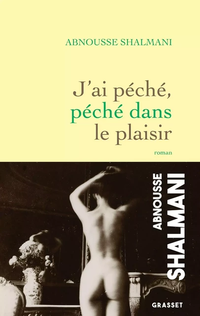 J'ai péché, péché dans le plaisir - Abnousse Shalmani - Grasset