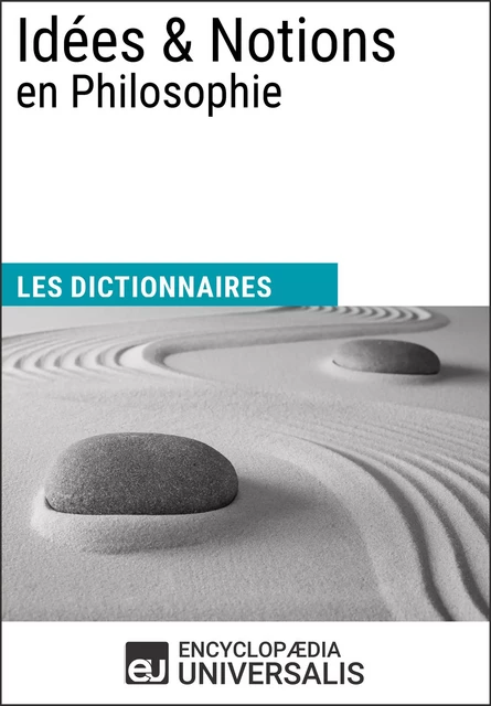 Dictionnaire des Idées & Notions en Philosophie -  Encyclopaedia Universalis - Encyclopaedia Universalis