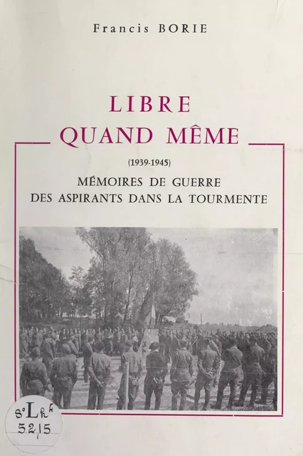 Libre quand même (1939-1945) - Francis Borie - FeniXX réédition numérique