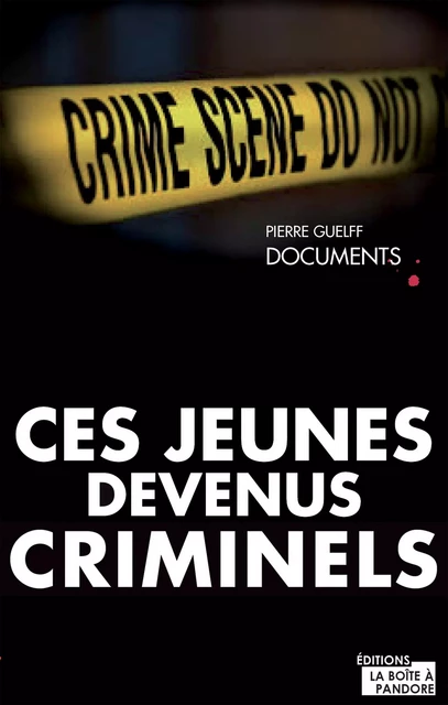 Ces jeunes devenus criminels - Pierre Guelff, La Boîte à Pandore - La Boîte à Pandore