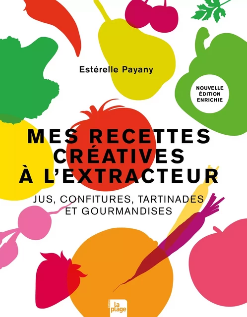 Mes recettes créatives à l'extracteur - Estérelle Payany - La Plage