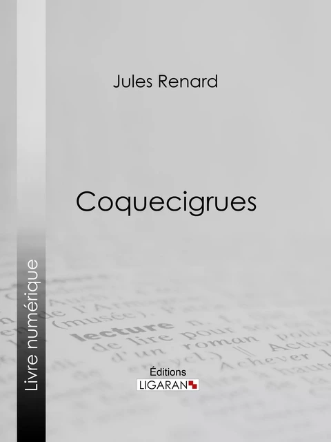 Coquecigrues - Jules Renard, Editions Ligaran - Ligaran