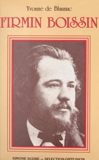 Firmin Boissin : écrivain et journaliste, 1835-1893 - Yvonne de Blaunac - FeniXX réédition numérique