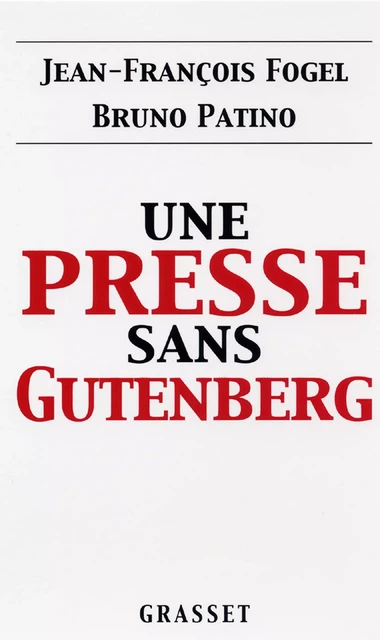 Une presse sans Gutenberg - Jean-François Fogel, Bruno Patino - Grasset