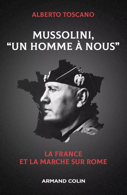 Mussolini, "Un homme à nous" - Alberto Toscano - Armand Colin