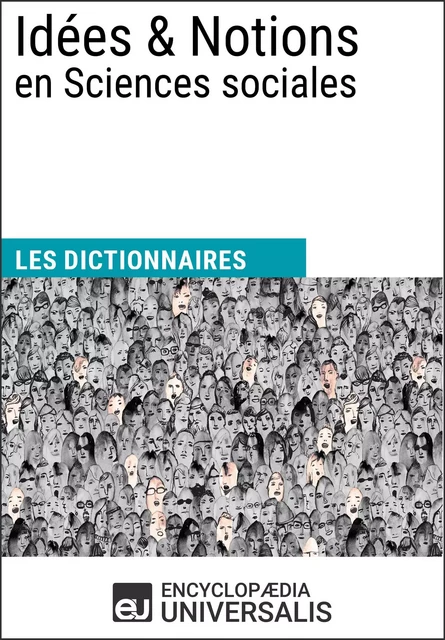 Dictionnaire des Idées & Notions en Sciences sociales - Encyclopaedia Universalis - Encyclopaedia Universalis