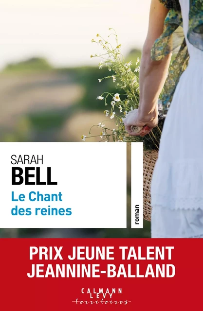 Le chant des reines - Prix Jeune Talent Jeannine-Balland 2022 - Sarah Bell - Calmann-Lévy