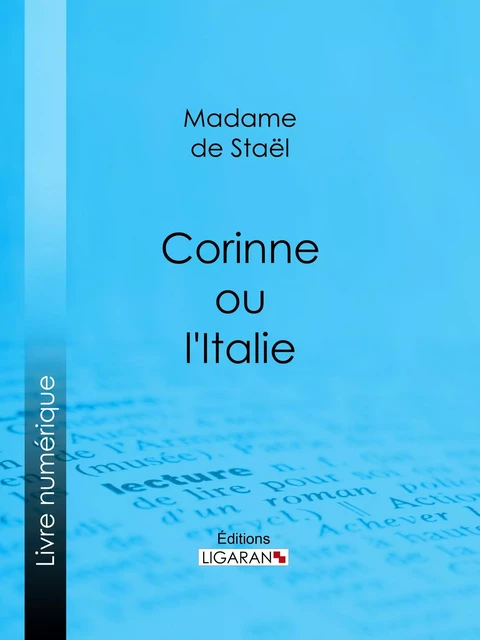 Corinne ou l'Italie -  Ligaran, Germaine de Staël-Holstein - Ligaran