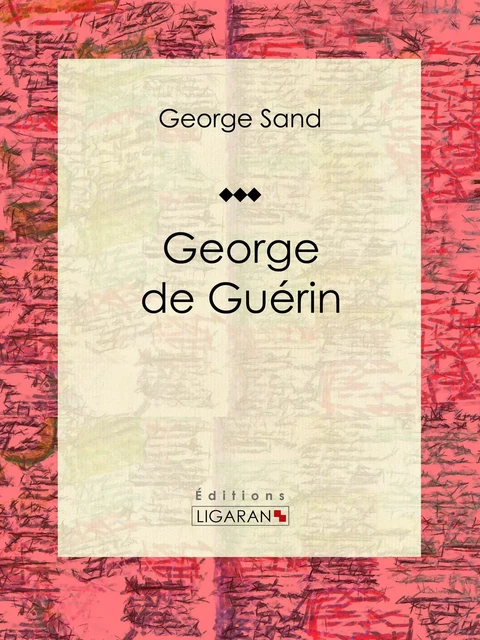 George de Guérin - George Sand,  Ligaran - Ligaran