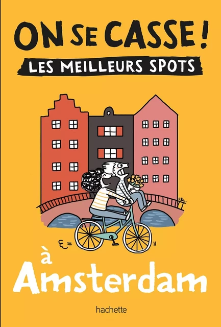 On se casse ! Les meilleurs spots à Amsterdam -  Collectif - Hachette Tourisme