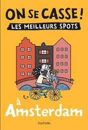 On se casse ! Les meilleurs spots à Amsterdam