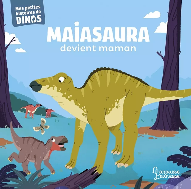 Maiasaura devient maman - Stéphane Frattini - Larousse