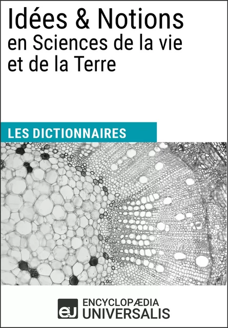 Dictionnaire des Idées & Notions en Sciences de la vie et de la Terre -  Encyclopaedia Universalis - Encyclopaedia Universalis