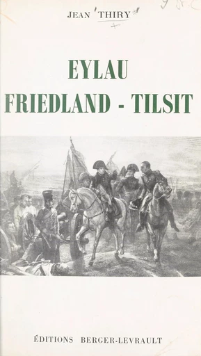 Eylau, Friedland, Tilsit - Jean Thiry - FeniXX réédition numérique