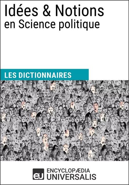 Dictionnaire des Idées & Notions en Science politique -  Encyclopaedia Universalis - Encyclopaedia Universalis