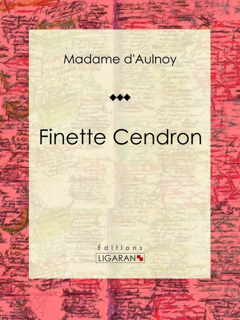 Finette Cendron -  Ligaran,  Madame d'Aulnoy - Ligaran