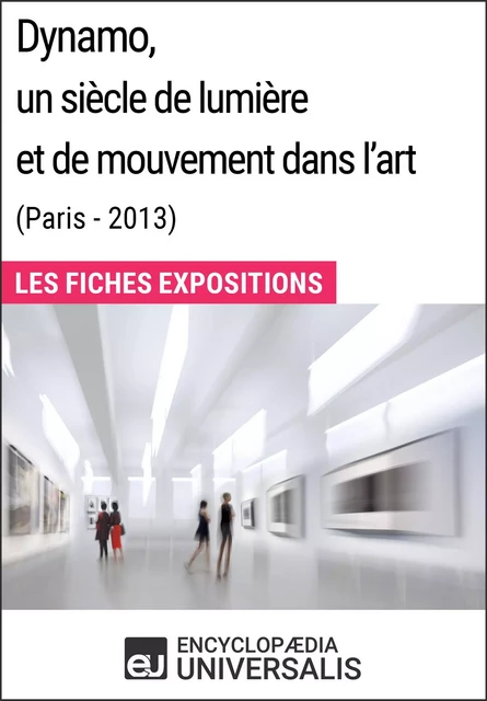 Dynamo, un siècle de lumière et de mouvement dans l'art (Paris - 2013) -  Encyclopaedia Universalis - Encyclopaedia Universalis