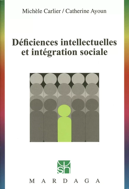 Déficiences intellectuelles et intégration sociale - Michèle Carlier, Catherine Ayoun - Mardaga