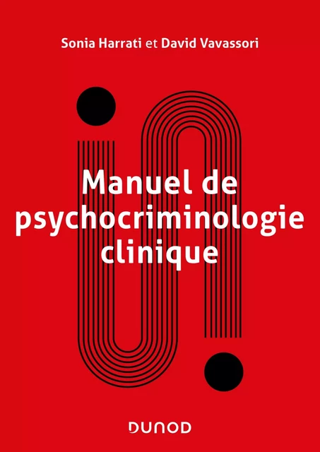 Manuel de psychocriminologie clinique - Sonia Harrati, David Vavassori - Dunod