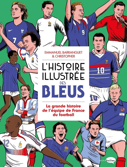 L'Histoire illustrée des bleus - La Grande histoire de l'équipe de France du football - Emmanuel Barranguet - MARAbulles