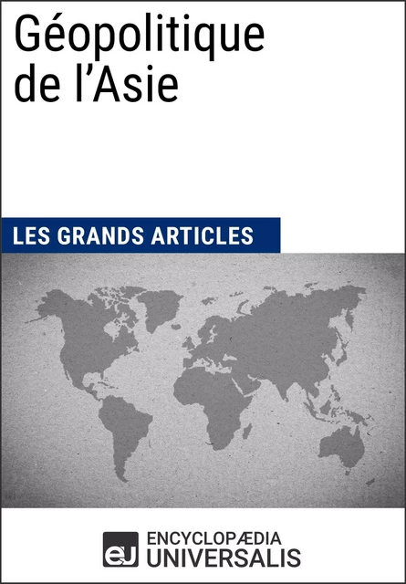 Géopolitique de l'Asie -  Encyclopaedia Universalis,  Les Grands Articles - Encyclopaedia Universalis