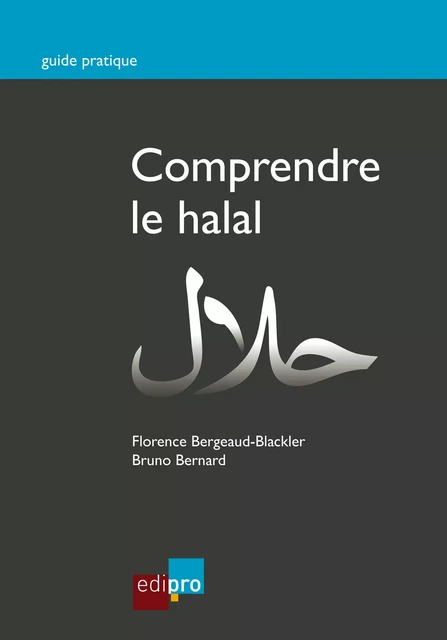 Comprendre le halal - Bruno Bernard, Florence Bergeaud-Blackler - EdiPro