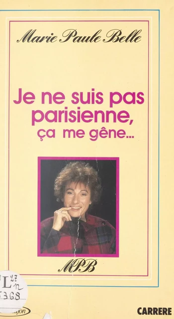 Je ne suis pas parisienne, ça me gêne... - Marie-Paule Belle - FeniXX réédition numérique