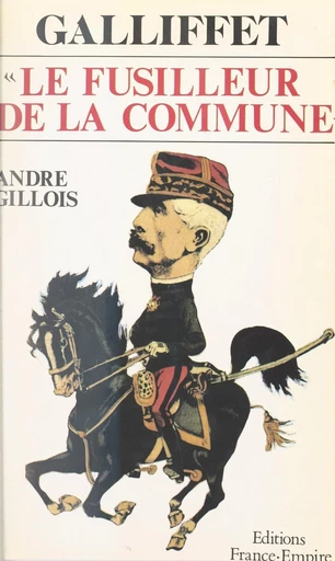 Galliffet, le fusilleur de la Commune - André Gillois - FeniXX réédition numérique