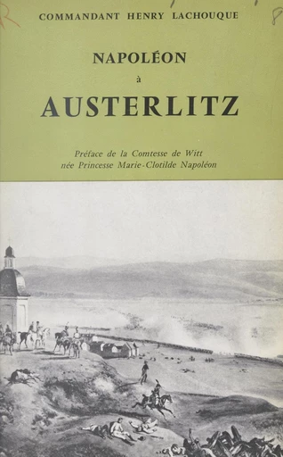 Napoléon à Austerlitz - Henry Lachouque - FeniXX réédition numérique