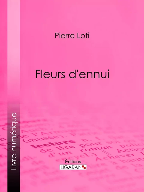 Fleurs d'ennui - Pierre Loti,  Ligaran - Ligaran