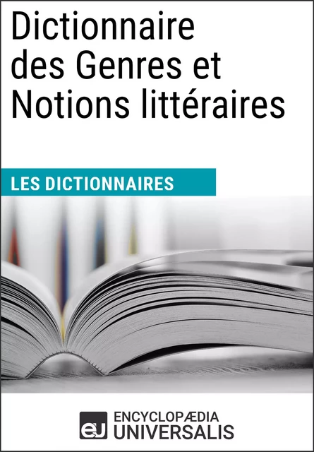 Dictionnaire des Genres et Notions littéraires - Encyclopaedia Universalis - Encyclopaedia Universalis