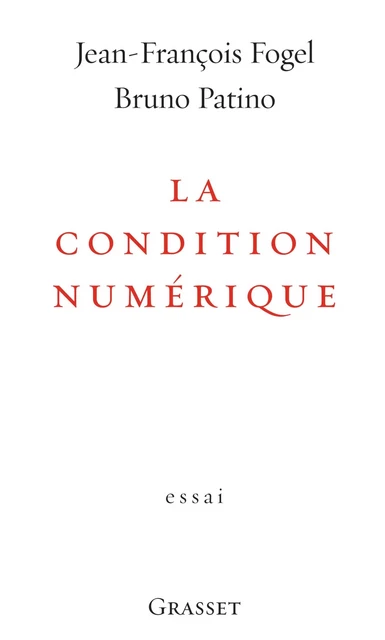 La condition numérique - Jean-François Fogel, Bruno Patino - Grasset