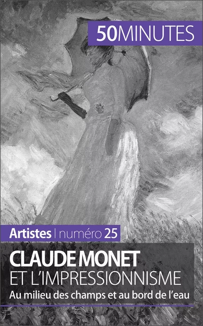 Claude Monet et l'impressionnisme - Marion Hallet,  50MINUTES - 50Minutes.fr