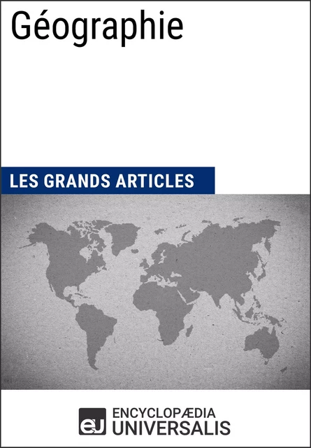 Géographie -  Encyclopaedia Universalis,  Les Grands Articles - Encyclopaedia Universalis