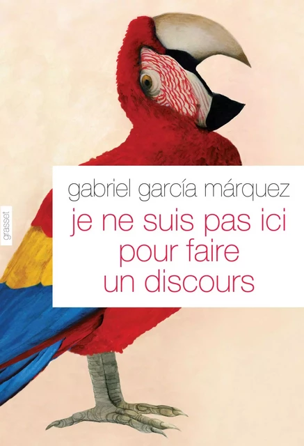 Je ne suis pas ici pour faire un discours - Gabriel García Márquez - Grasset