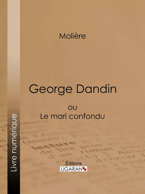 George Dandin -  Molière,  Ligaran - Ligaran