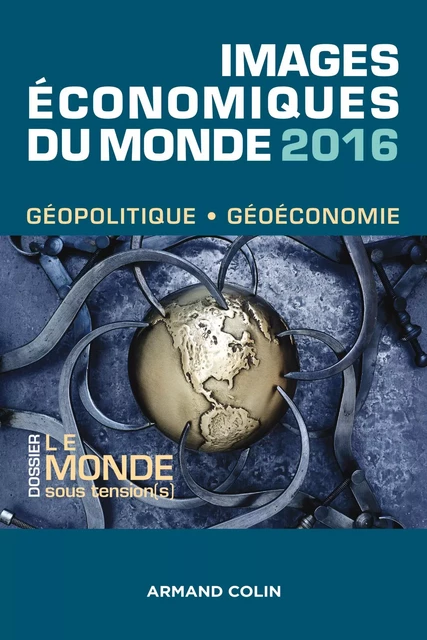 Images économiques du monde 2016 - François Bost, Laurent Carroué, Sébastien Colin, Christian Girault, Anne-Lise Humain-Lamoure, Olivier Sanmartin, David Teurtrie - Armand Colin