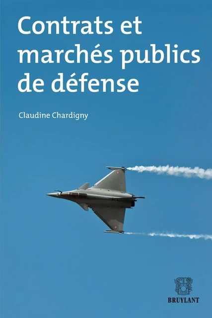 Contrats et marchés publics de défense - Claudine Chardigny - Bruylant