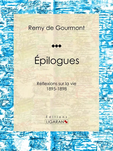 Épilogues - Remy de Gourmont,  Ligaran - Ligaran