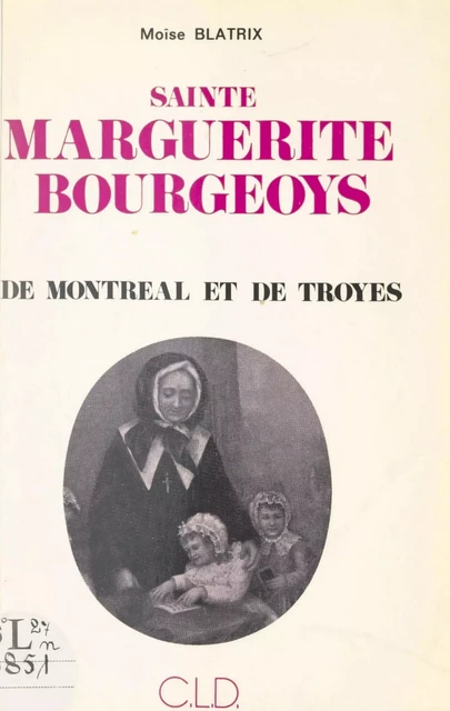 Sainte Marguerite Bourgeoys de Montréal et de Troyes - Moïse Blatrix - FeniXX réédition numérique