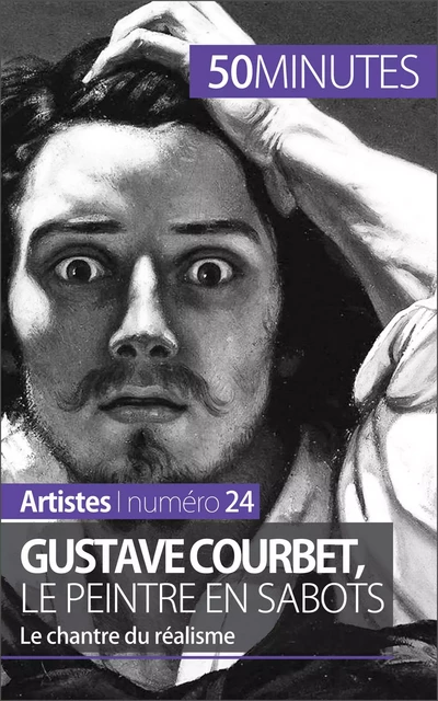 Gustave Courbet, le peintre en sabots - Eliane Reynold de Seresin,  50MINUTES - 50Minutes.fr