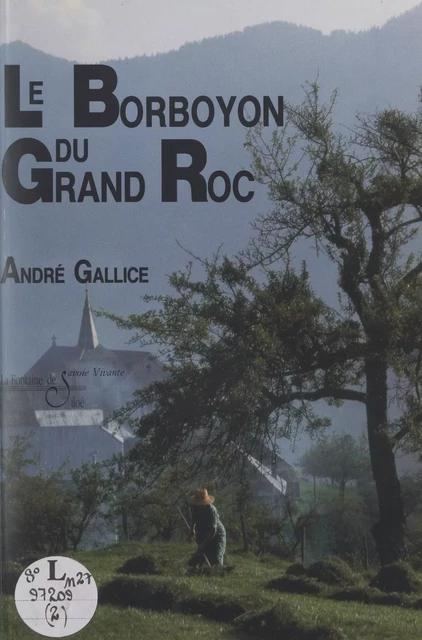 Les mémoires d'André Gallice, poète-paysan bauju, savoyard (2). Le Borboyon du Grand Roc - André Gallice - FeniXX réédition numérique