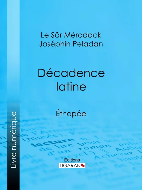 Décadence latine -  Le Sâr Mérodack Joséphin Peladan,  Ligaran - Ligaran