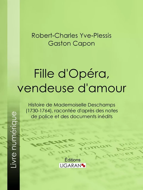 Fille d'Opéra, vendeuse d'amour - Robert-Charles Yve-Plessis, Gaston Capon,  Ligaran - Ligaran